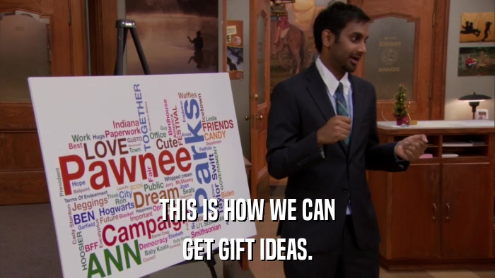 THIS IS HOW WE CAN GET GIFT IDEAS. 