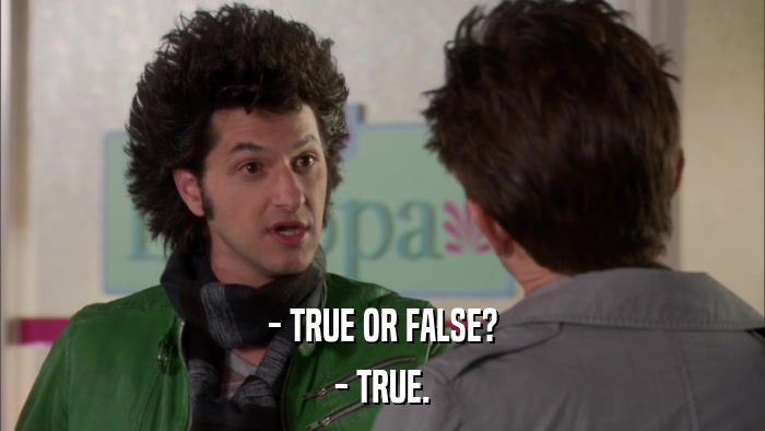 - TRUE OR FALSE? - TRUE. 