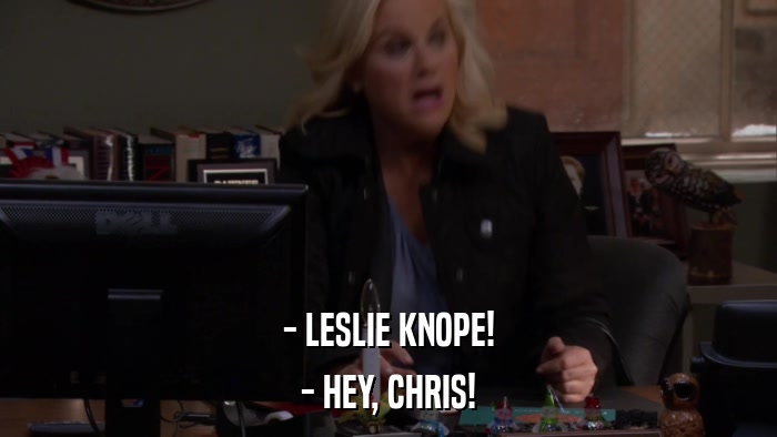 - LESLIE KNOPE! - HEY, CHRIS! 