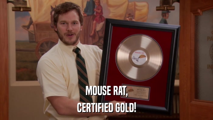 MOUSE RAT, CERTIFIED GOLD! 