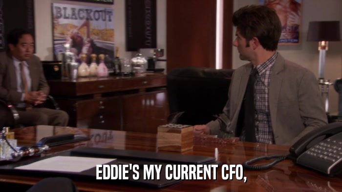 EDDIE'S MY CURRENT CFO,  