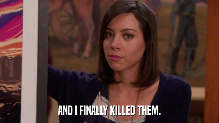 AND I FINALLY KILLED THEM.  