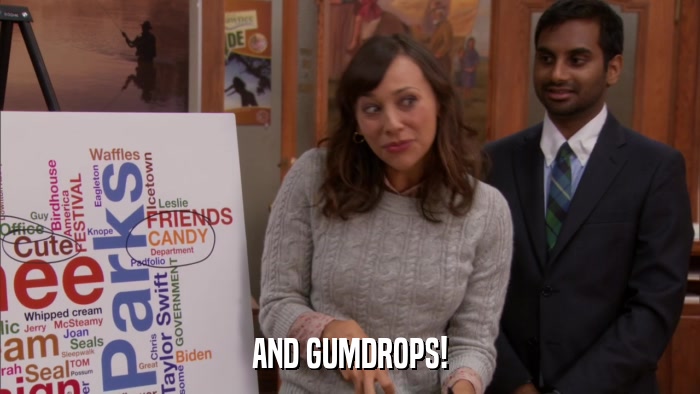 AND GUMDROPS!  