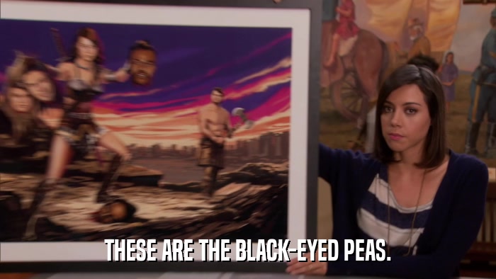 THESE ARE THE BLACK-EYED PEAS.  