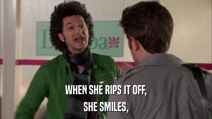 WHEN SHE RIPS IT OFF, SHE SMILES, 