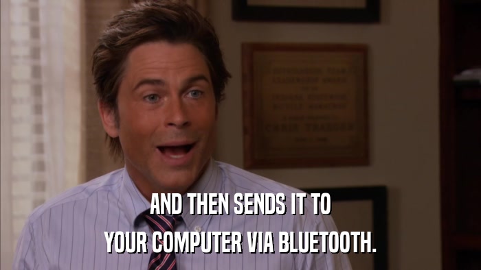 AND THEN SENDS IT TO YOUR COMPUTER VIA BLUETOOTH. 