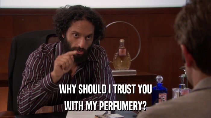 WHY SHOULD I TRUST YOU WITH MY PERFUMERY? 