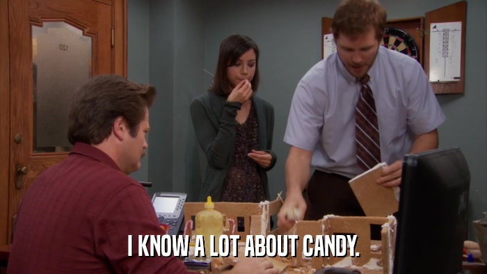 I KNOW A LOT ABOUT CANDY.  