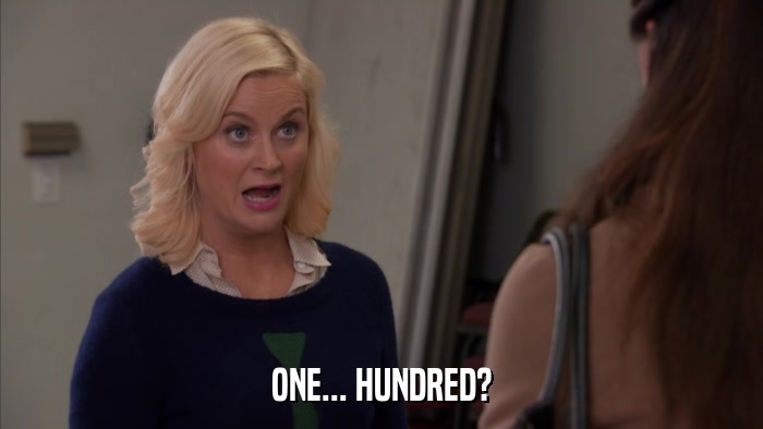 ONE... HUNDRED?  