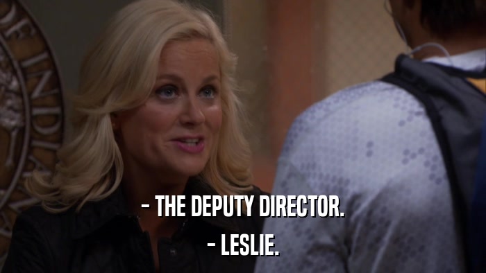 - THE DEPUTY DIRECTOR. - LESLIE. 