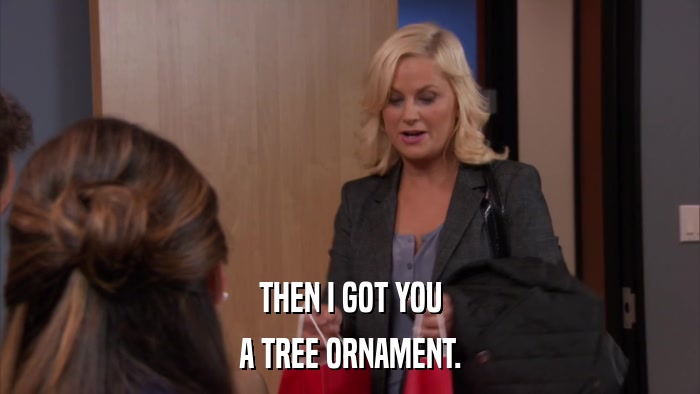 THEN I GOT YOU A TREE ORNAMENT. 
