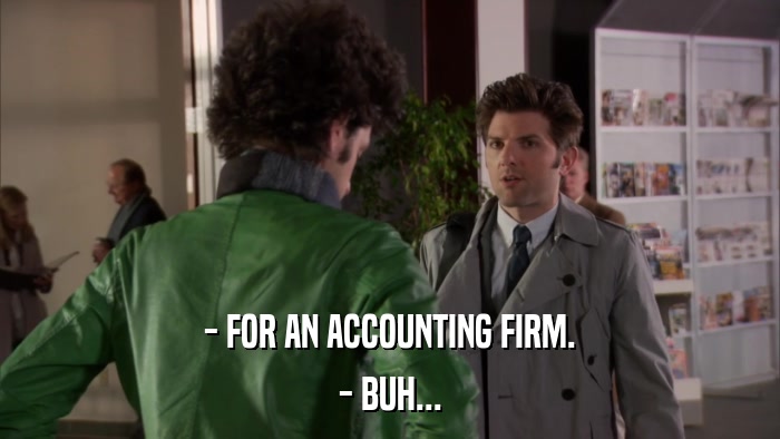 - FOR AN ACCOUNTING FIRM. - BUH... 