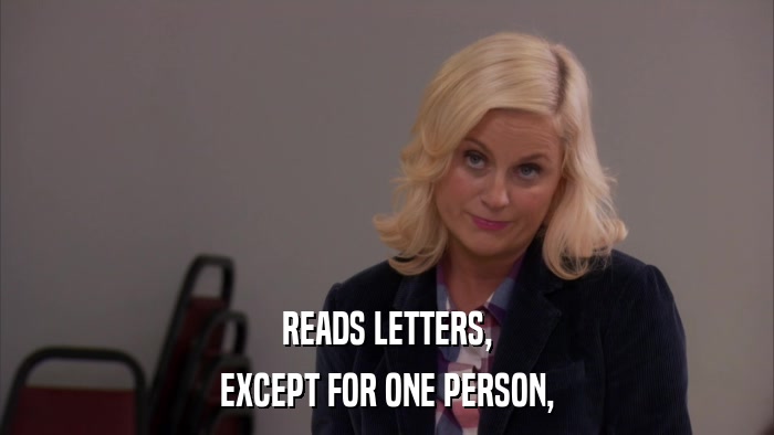 READS LETTERS, EXCEPT FOR ONE PERSON, 