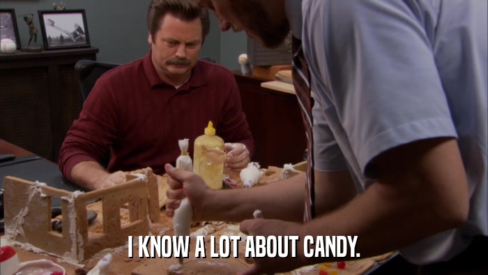 I KNOW A LOT ABOUT CANDY.  