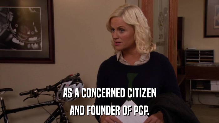 AS A CONCERNED CITIZEN AND FOUNDER OF PCP. 