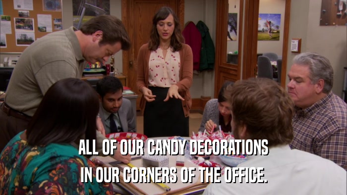 ALL OF OUR CANDY DECORATIONS IN OUR CORNERS OF THE OFFICE. 