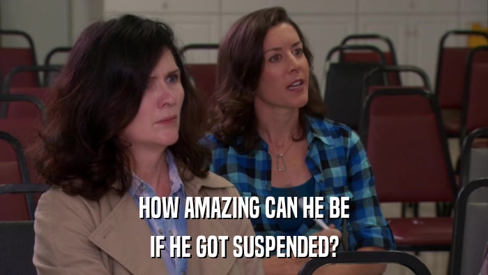 HOW AMAZING CAN HE BE IF HE GOT SUSPENDED? 