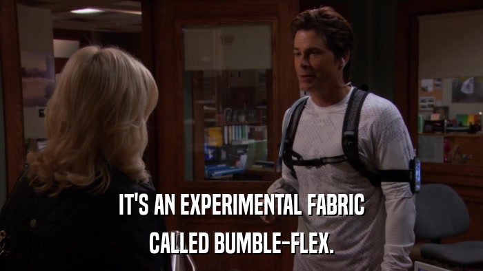 IT'S AN EXPERIMENTAL FABRIC CALLED BUMBLE-FLEX. 