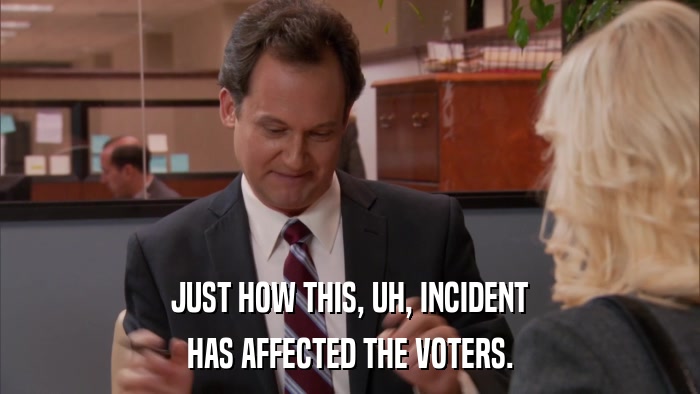 JUST HOW THIS, UH, INCIDENT HAS AFFECTED THE VOTERS. 