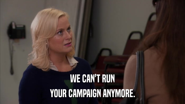 WE CAN'T RUN YOUR CAMPAIGN ANYMORE. 