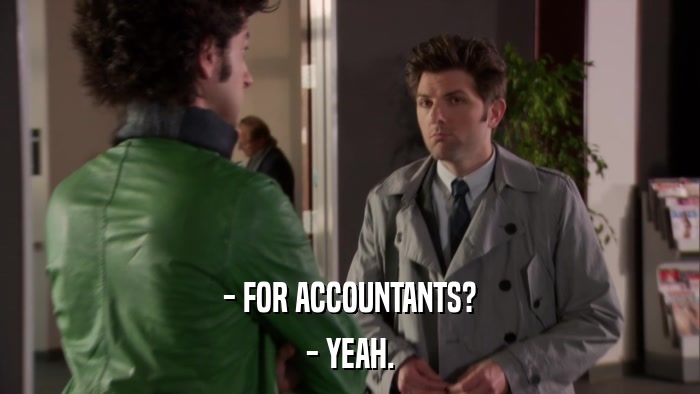 - FOR ACCOUNTANTS? - YEAH. 