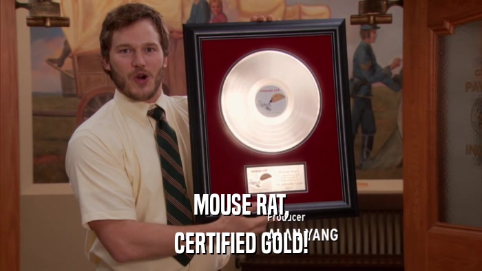 MOUSE RAT, CERTIFIED GOLD! 