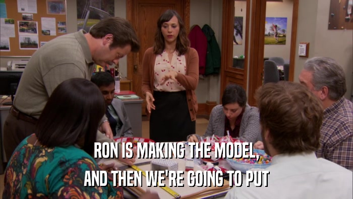 RON IS MAKING THE MODEL, AND THEN WE'RE GOING TO PUT 
