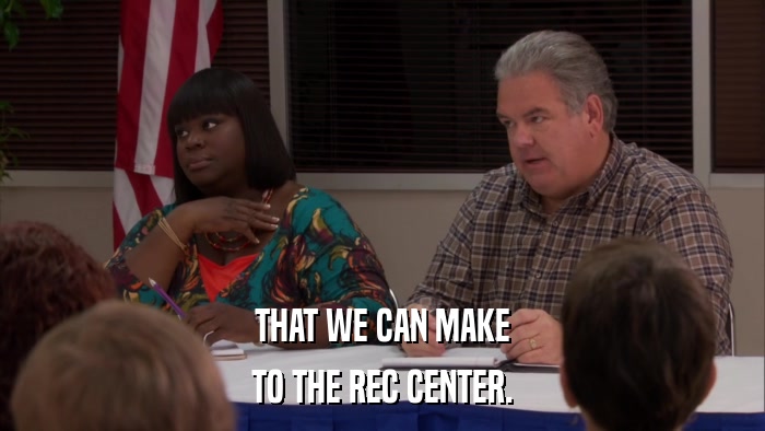 THAT WE CAN MAKE TO THE REC CENTER. 