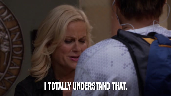 I TOTALLY UNDERSTAND THAT.  