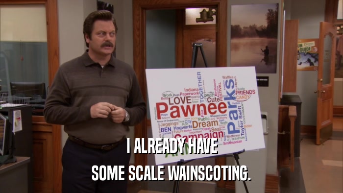 I ALREADY HAVE SOME SCALE WAINSCOTING. 