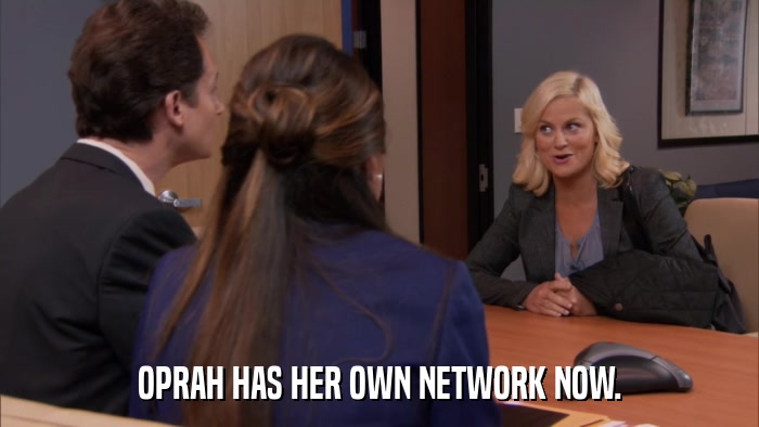 OPRAH HAS HER OWN NETWORK NOW.  
