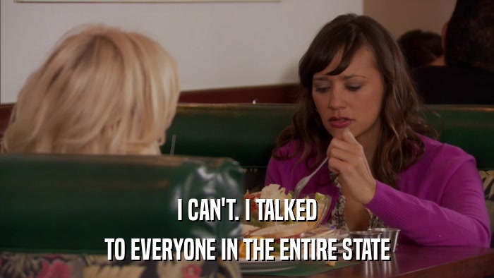 I CAN'T. I TALKED TO EVERYONE IN THE ENTIRE STATE 