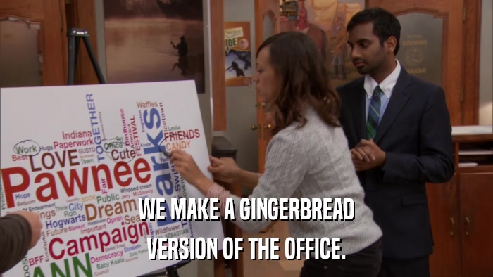 WE MAKE A GINGERBREAD VERSION OF THE OFFICE. 