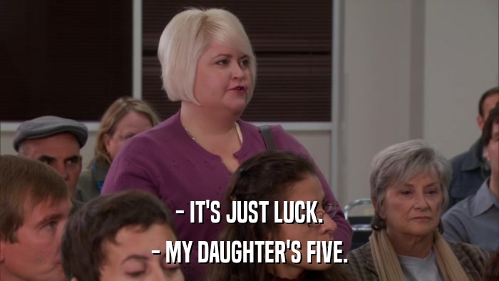 - IT'S JUST LUCK. - MY DAUGHTER'S FIVE. 