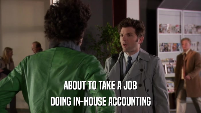 ABOUT TO TAKE A JOB DOING IN-HOUSE ACCOUNTING 