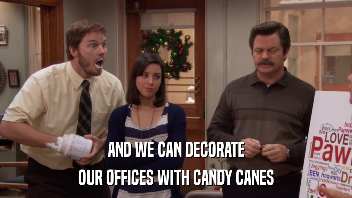 AND WE CAN DECORATE OUR OFFICES WITH CANDY CANES 