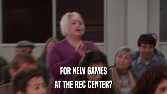 FOR NEW GAMES AT THE REC CENTER? 