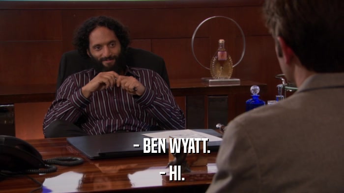 - BEN WYATT. - HI. 