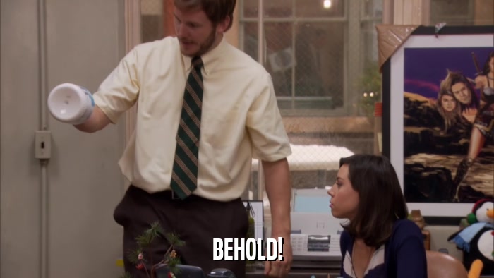 BEHOLD!  