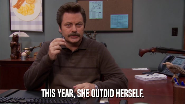 THIS YEAR, SHE OUTDID HERSELF.  
