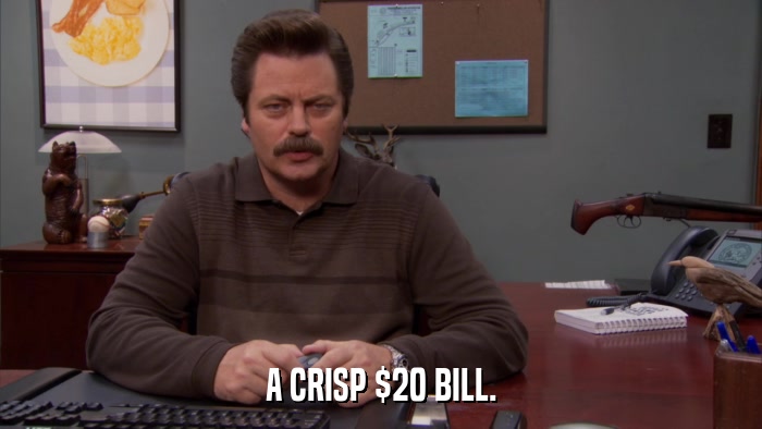 A CRISP $20 BILL.  