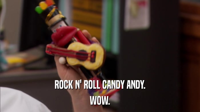 ROCK N' ROLL CANDY ANDY. WOW. 