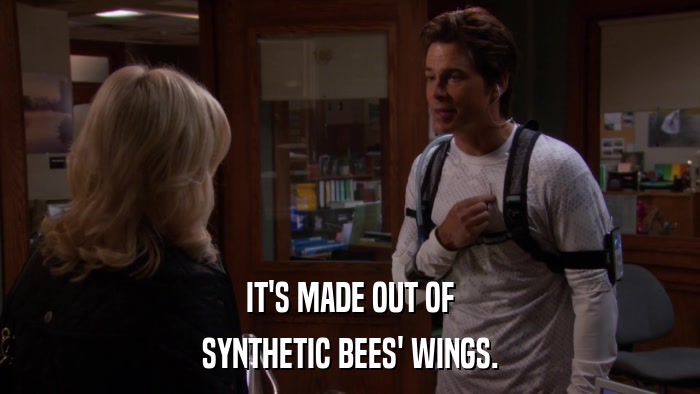 IT'S MADE OUT OF SYNTHETIC BEES' WINGS. 