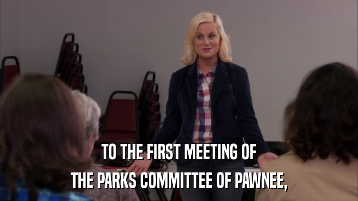TO THE FIRST MEETING OF THE PARKS COMMITTEE OF PAWNEE, 
