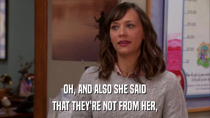 OH, AND ALSO SHE SAID THAT THEY'RE NOT FROM HER, 