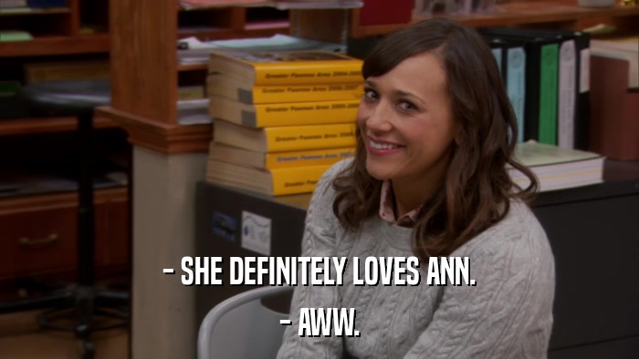 - SHE DEFINITELY LOVES ANN. - AWW. 