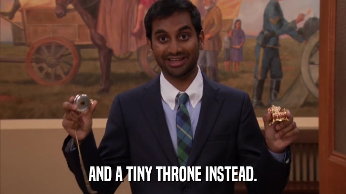 AND A TINY THRONE INSTEAD.  