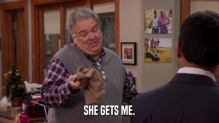 SHE GETS ME.  