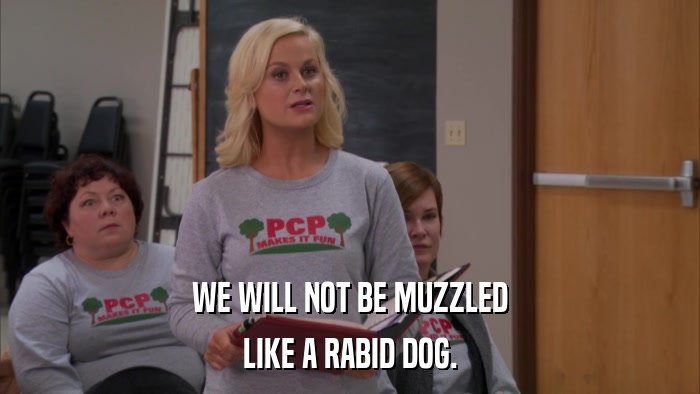 WE WILL NOT BE MUZZLED LIKE A RABID DOG. 