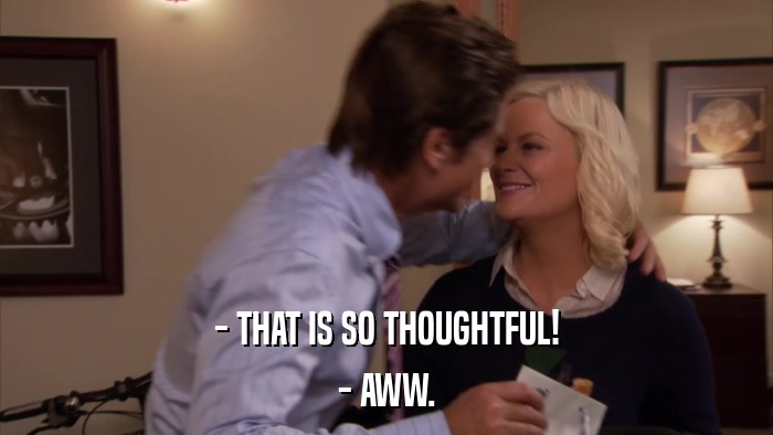 - THAT IS SO THOUGHTFUL! - AWW. 